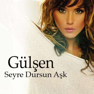 Gulsen - Seyre Dursun Ask