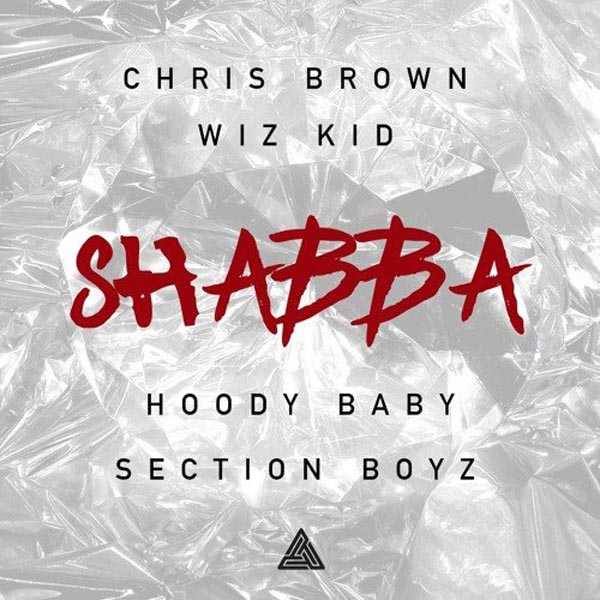 Chris Brown - Shabba (ft Hoody Baby & Section Boyz)