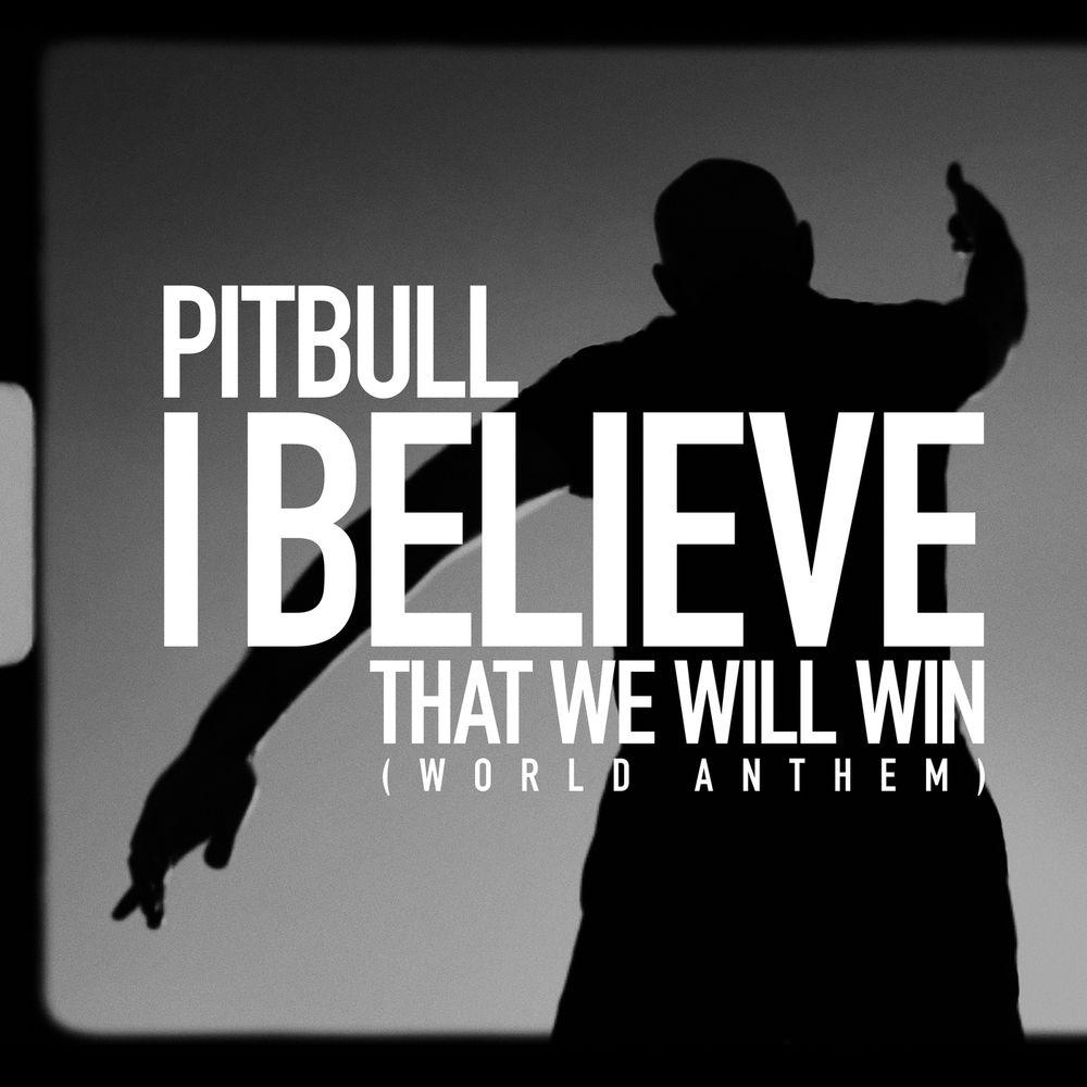 Pitbull  - I Believe That We Will Win (World Anthem)