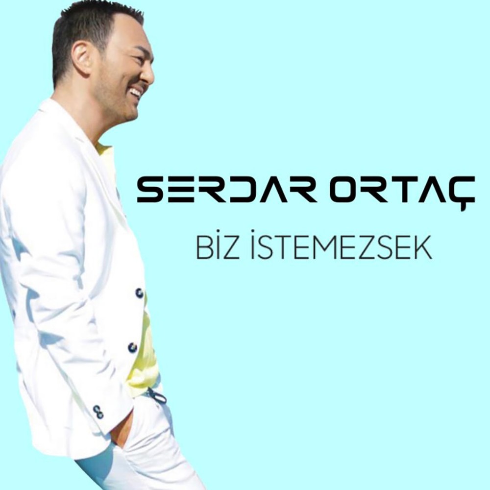 Serdar Ortac - Biz Istemezsek