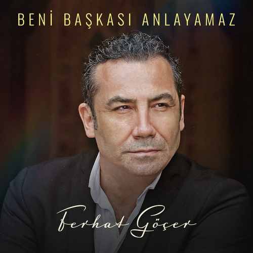 Ferhat Göçer  - Beni Başkası Anlayamaz