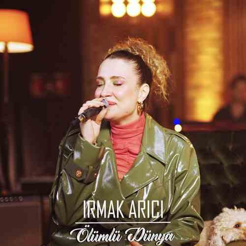 Irmak Arıcı  - Ölümlü Dünya