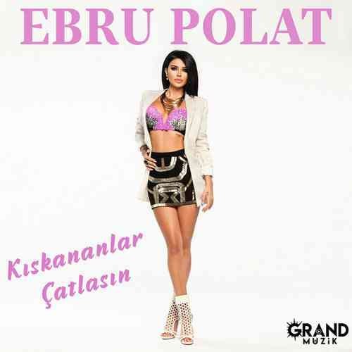 Ebru Polat  - Kıskananlar Çatlasın