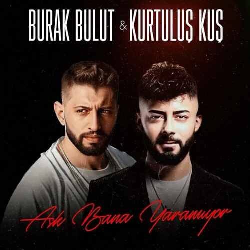 Burak Bulut  - Aşk Bana Yaramıyor