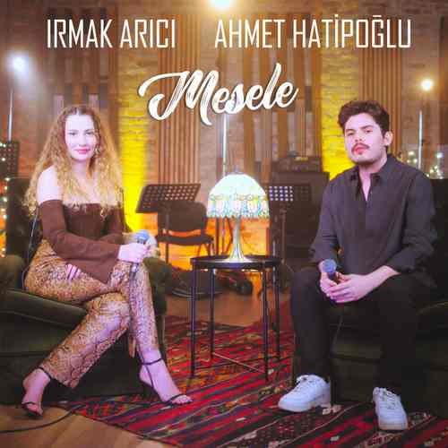 Irmak Arıcı - Mesele