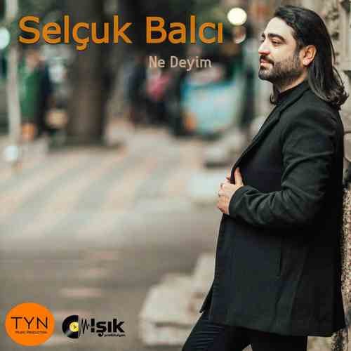 Selçuk Balcı - Ne Deyim